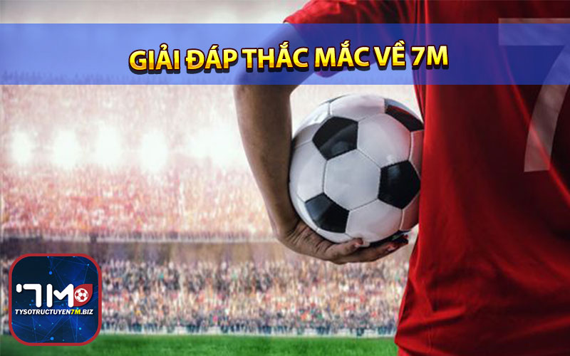 Giải đáp thắc mắc về 7m