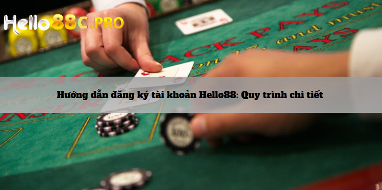 Hướng dẫn đăng ký tài khoản Hello88: Quy trình chi tiết