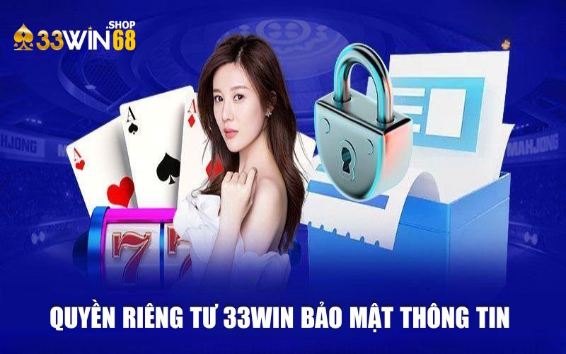 Quyền riêng tư 33WIN bảo mật thông tin người chơi
